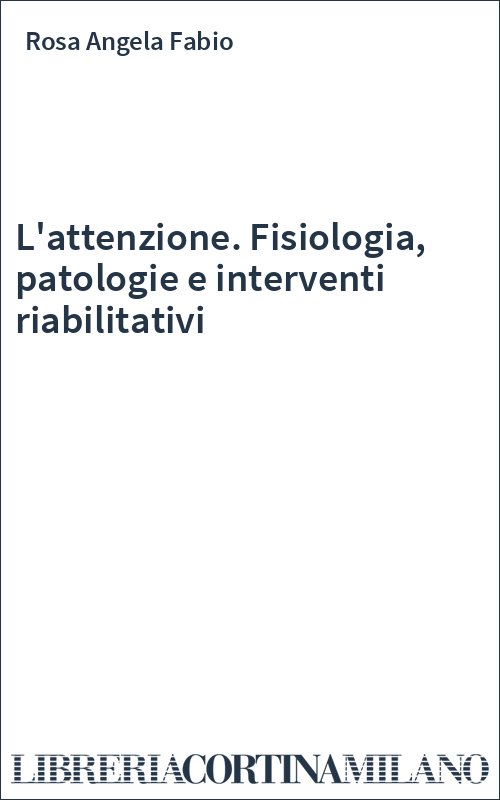 L'attenzione. Fisiologia, patologie e interventi riabilitativi