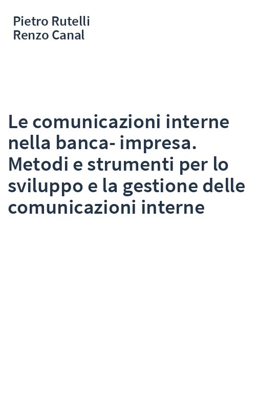 Le comunicazioni interne nella banca-impresa. Metodi e strumenti per lo sviluppo e la gestione delle comunicazioni interne