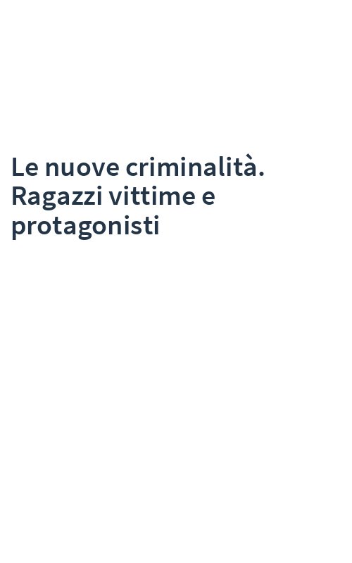 Le nuove criminalità. Ragazzi vittime e protagonisti