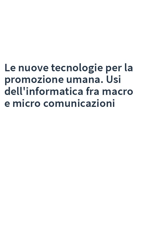 Le nuove tecnologie per la promozione umana. Usi dell'informatica fra macro e micro comunicazioni