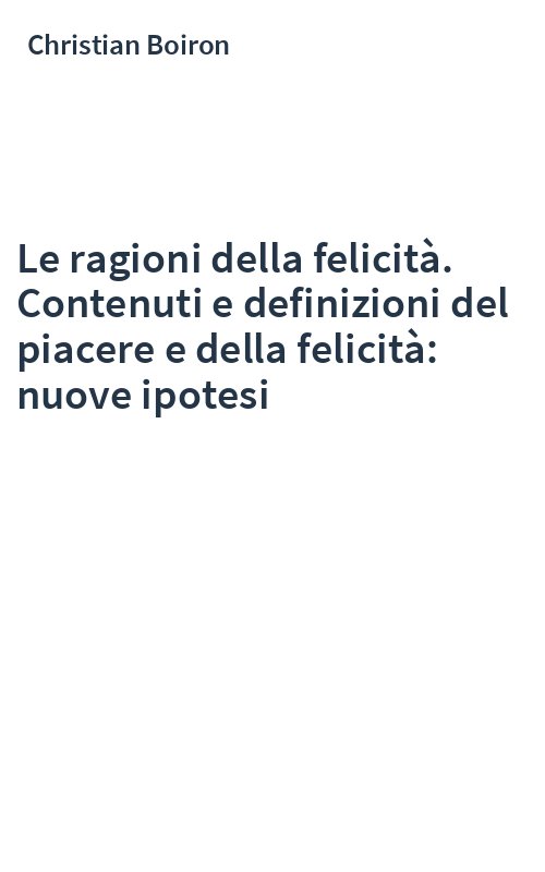 Le ragioni della felicità. Contenuti e definizioni del piacere e della felicità: nuove ipotesi