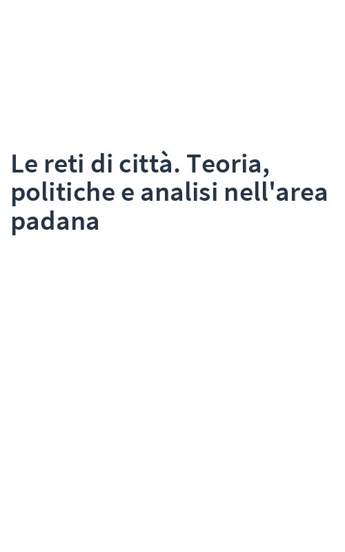 Le reti di città. Teoria, politiche e analisi nell'area padana