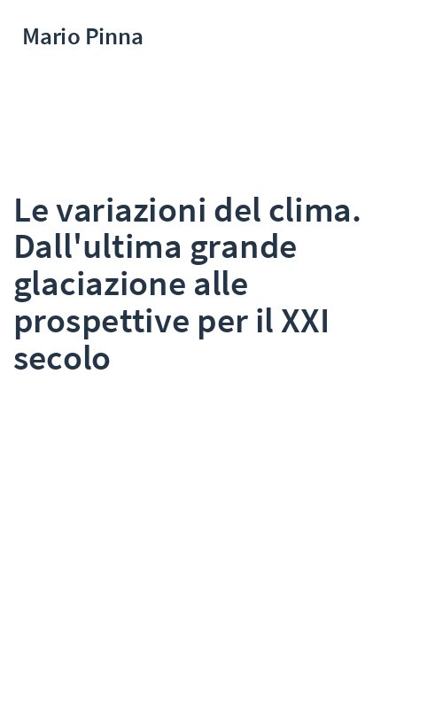 Le variazioni del clima. Dall'ultima grande glaciazione alle prospettive per il XXI secolo