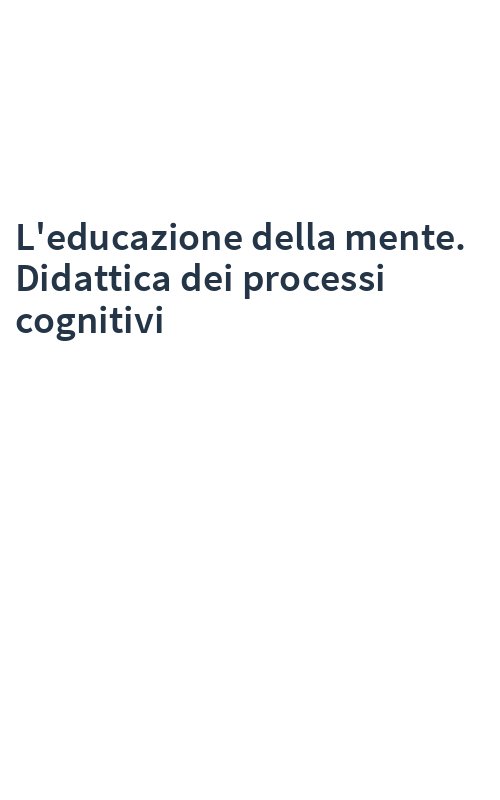 L'educazione della mente. Didattica dei processi cognitivi