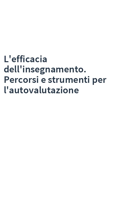 L'efficacia dell'insegnamento. Percorsi e strumenti per l'autovalutazione