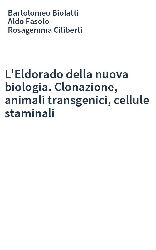 L'Eldorado della nuova biologia. Clonazione, animali transgenici, cellule staminali