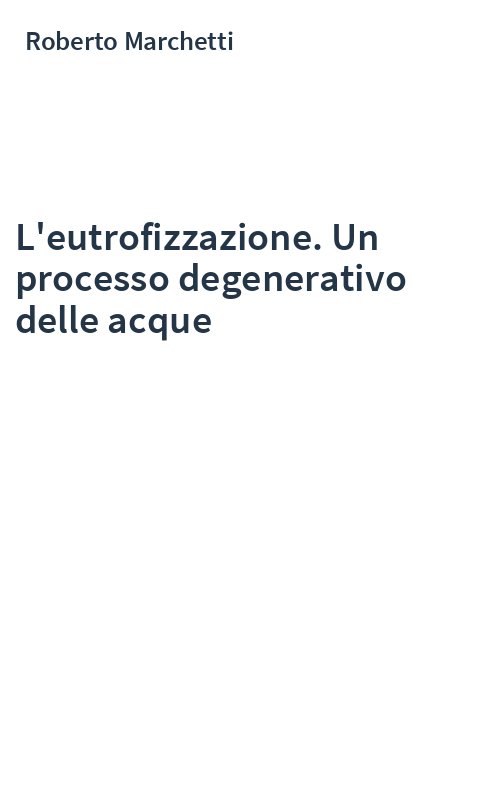 L'eutrofizzazione. Un processo degenerativo delle acque