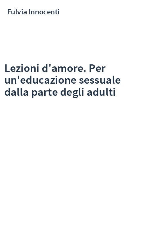 Lezioni d'amore. Per un'educazione sessuale dalla parte degli adulti