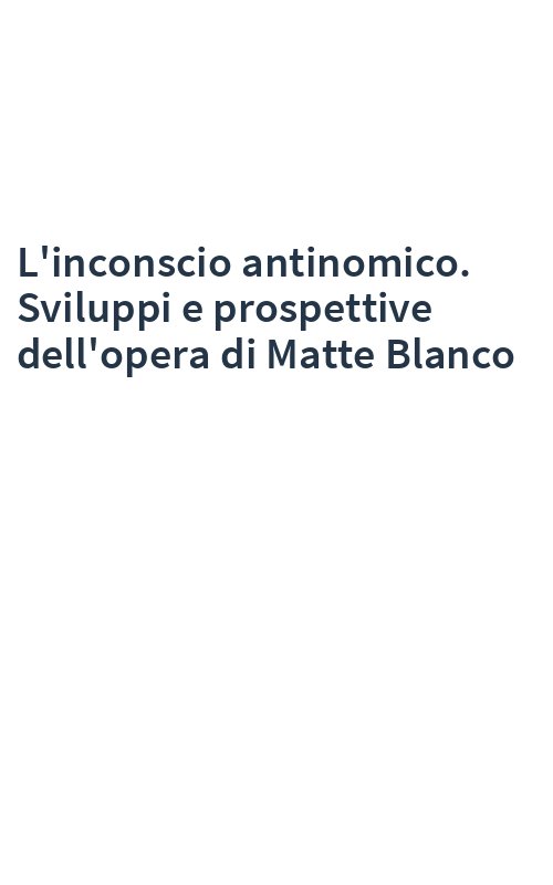 L'inconscio antinomico. Sviluppi e prospettive dell'opera di Matte Blanco