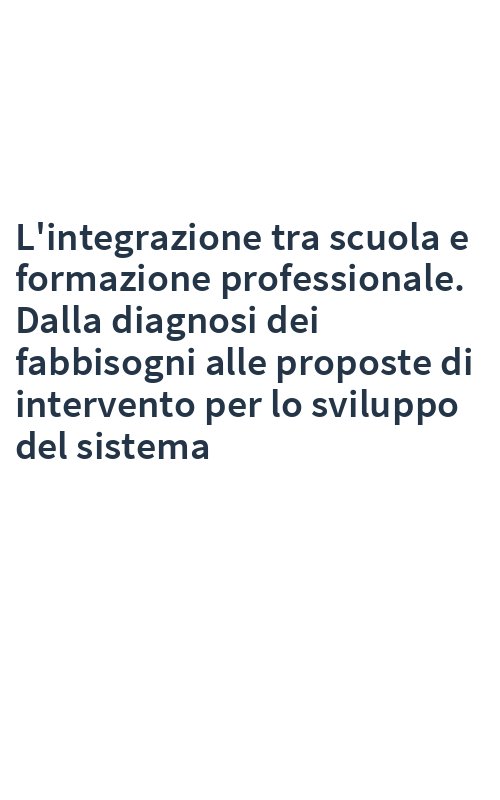 L'integrazione tra scuola e formazione professionale. Dalla diagnosi dei fabbisogni alle proposte di intervento per lo sviluppo del sistema