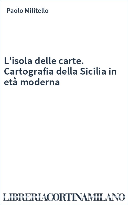 L'isola delle carte. Cartografia della Sicilia in età moderna