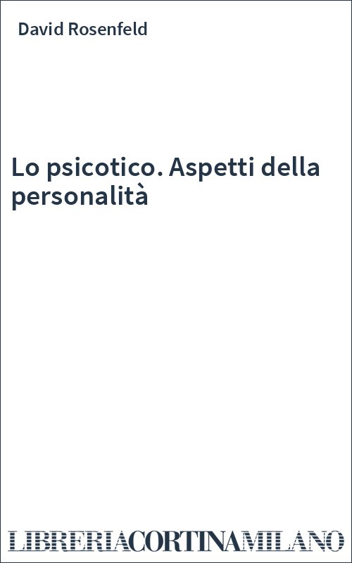 Lo psicotico. Aspetti della personalità