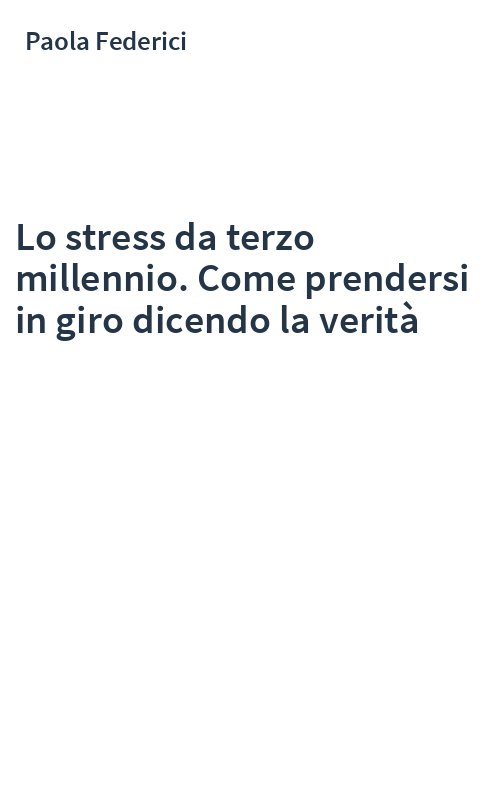 Lo stress da terzo millennio. Come prendersi in giro dicendo la verità