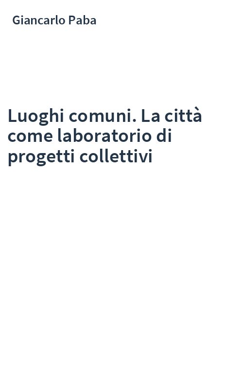 Luoghi comuni. La città come laboratorio di progetti collettivi
