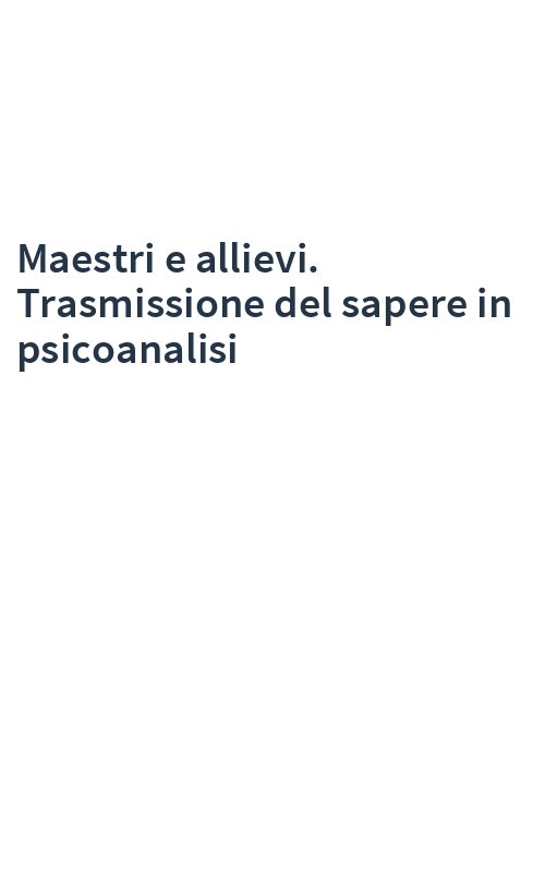 Maestri e allievi. Trasmissione del sapere in psicoanalisi