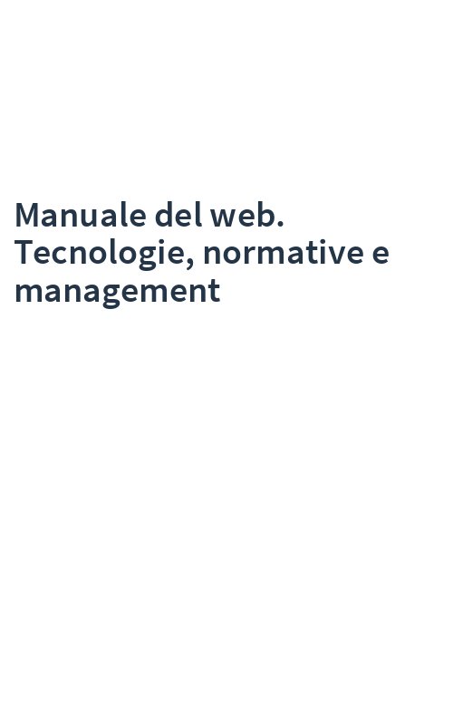 Manuale del web. Tecnologie, normative e management