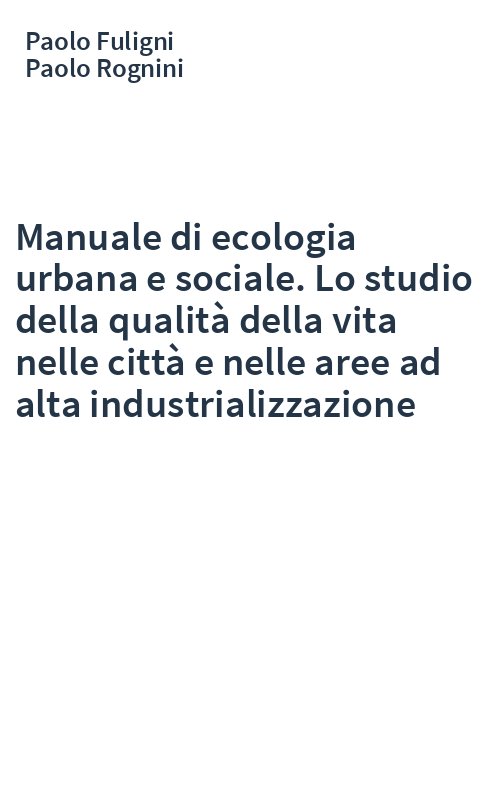 Manuale di ecologia urbana e sociale. Lo studio della qualità della vita nelle città e nelle aree ad alta industrializzazione