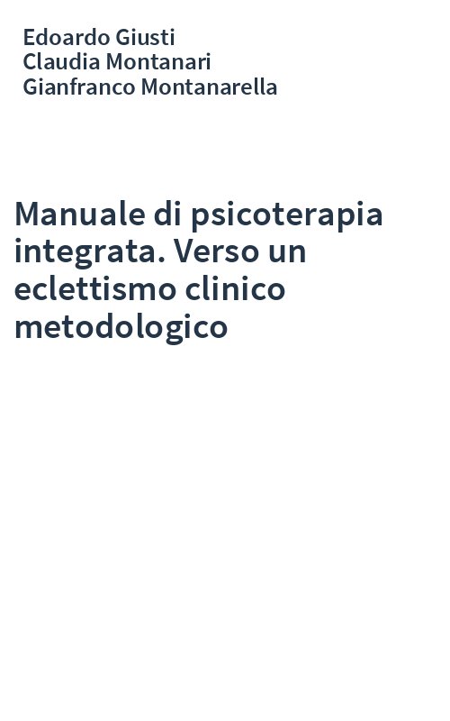 Manuale di psicoterapia integrata. Verso un eclettismo clinico metodologico
