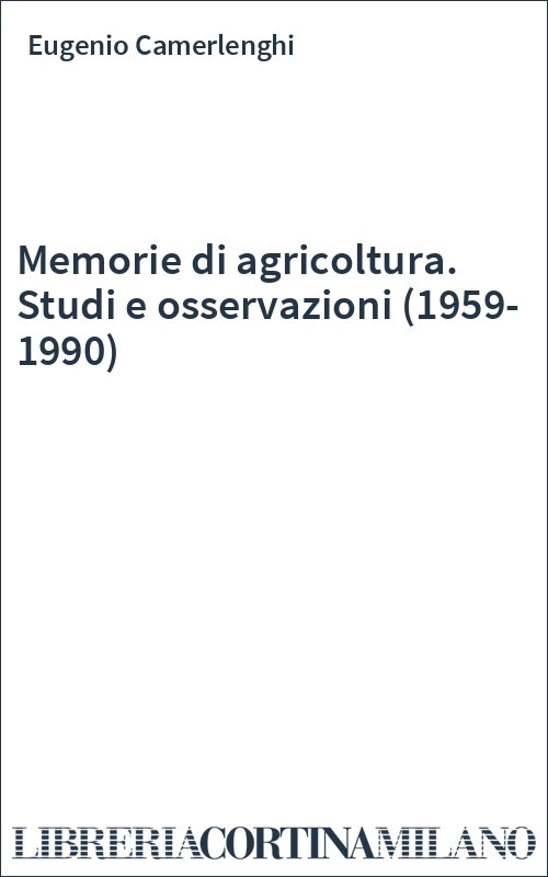 Memorie di agricoltura. Studi e osservazioni (1959-1990)