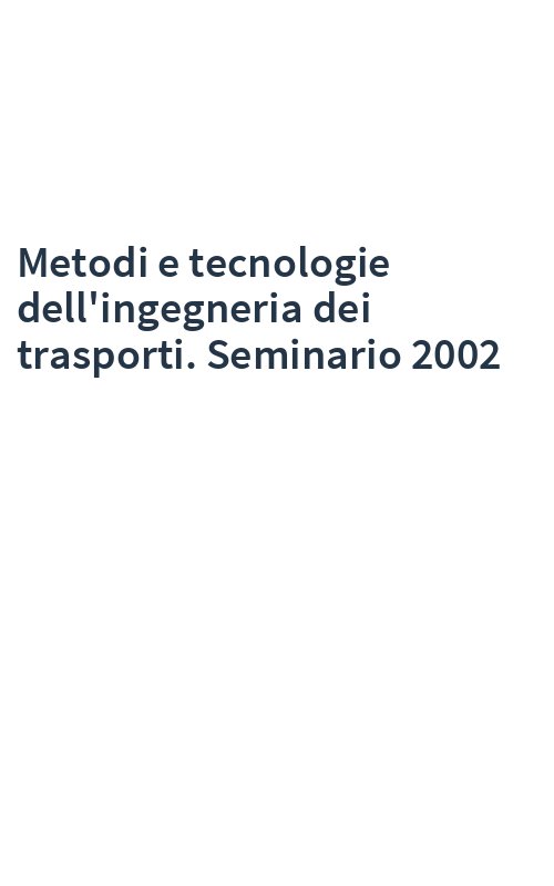 Metodi e tecnologie dell'ingegneria dei trasporti. Seminario 2002