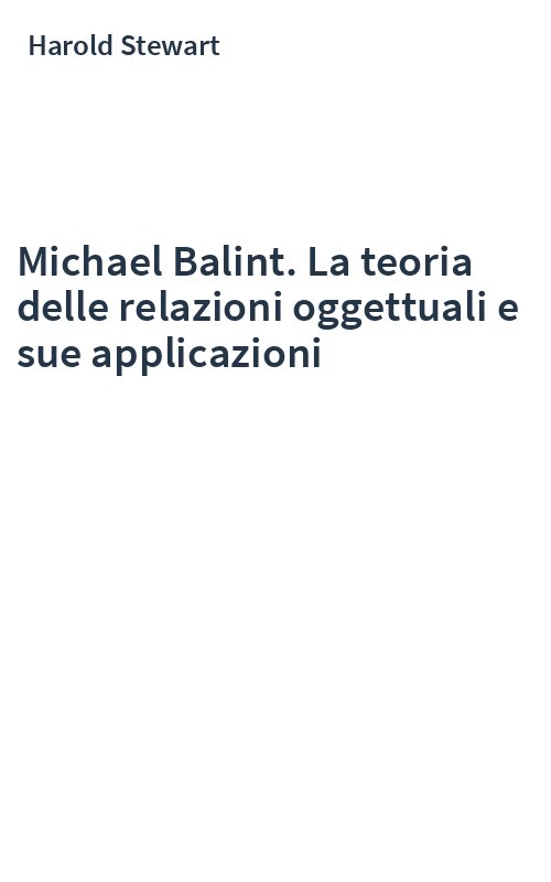 Michael Balint. La teoria delle relazioni oggettuali e sue applicazioni