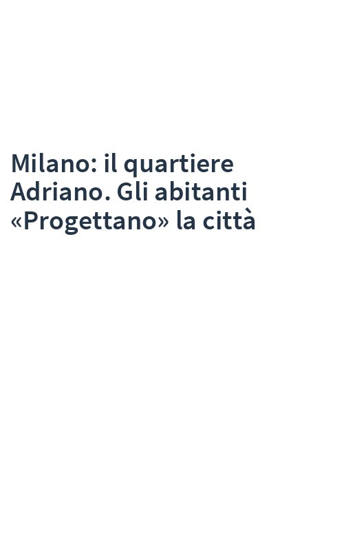 Milano: il quartiere Adriano. Gli abitanti «Progettano» la città