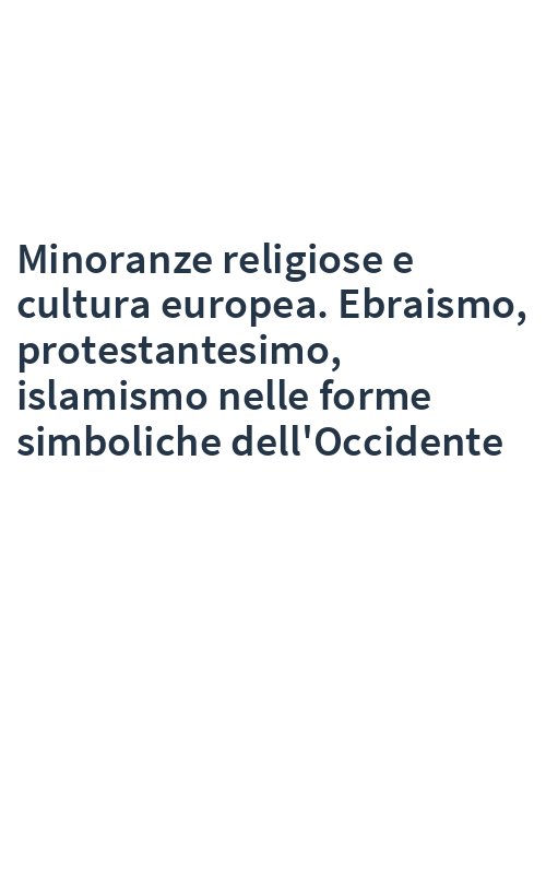 Minoranze religiose e cultura europea. Ebraismo, protestantesimo, islamismo nelle forme simboliche dell'Occidente