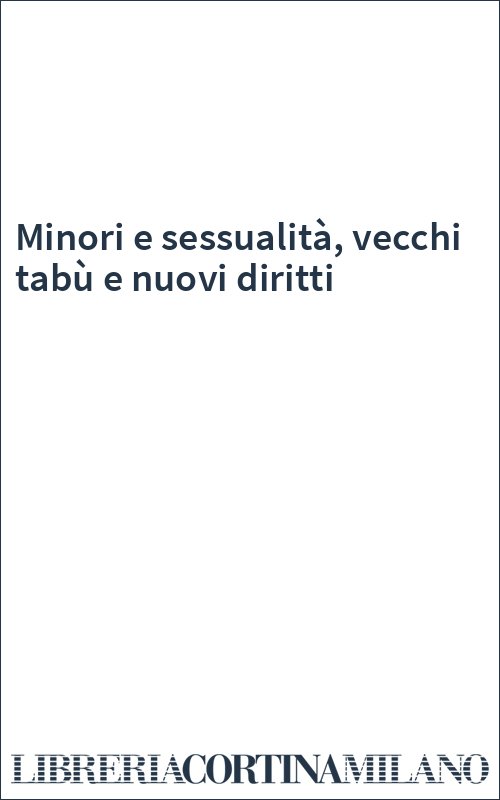 Minori e sessualità, vecchi tabù e nuovi diritti