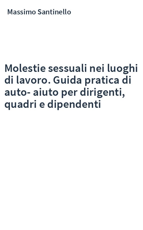 Molestie sessuali nei luoghi di lavoro. Guida pratica di auto-aiuto per dirigenti, quadri e dipendenti
