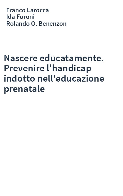 Nascere educatamente. Prevenire l'handicap indotto nell'educazione prenatale
