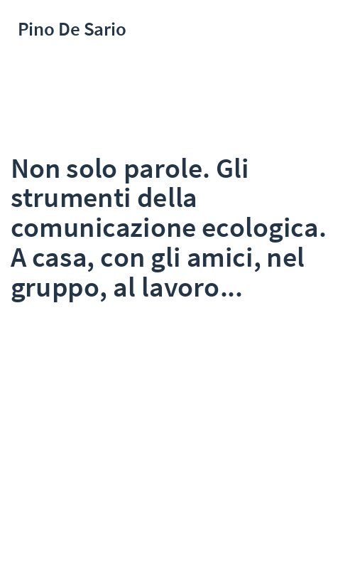Non solo parole. Gli strumenti della comunicazione ecologica. A casa, con gli amici, nel gruppo, al lavoro...
