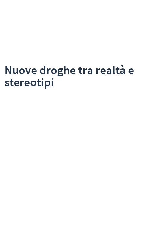Nuove droghe tra realtà e stereotipi