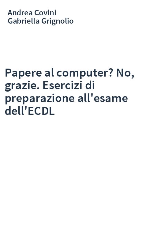Papere al computer? No, grazie. Esercizi di preparazione all'esame dell'ECDL