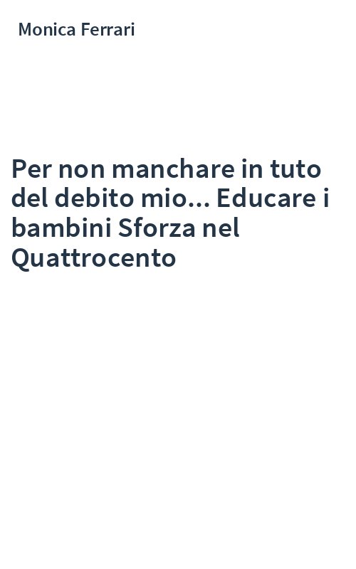 Per non manchare in tuto del debito mio... Educare i bambini Sforza nel Quattrocento