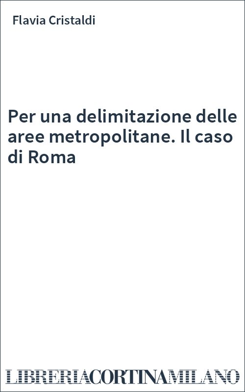 Per una delimitazione delle aree metropolitane. Il caso di Roma