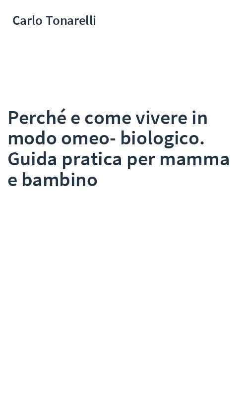 Perché e come vivere in modo omeo-biologico. Guida pratica per mamma e bambino