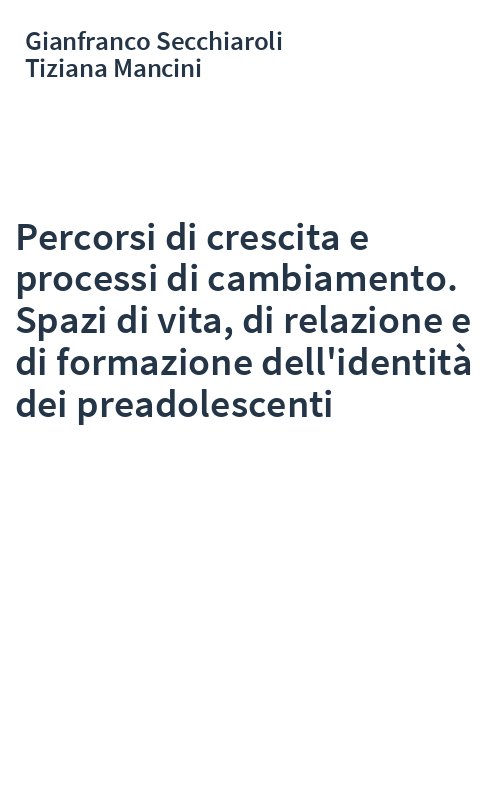 Percorsi di crescita e processi di cambiamento. Spazi di vita, di relazione e di formazione dell'identità dei preadolescenti