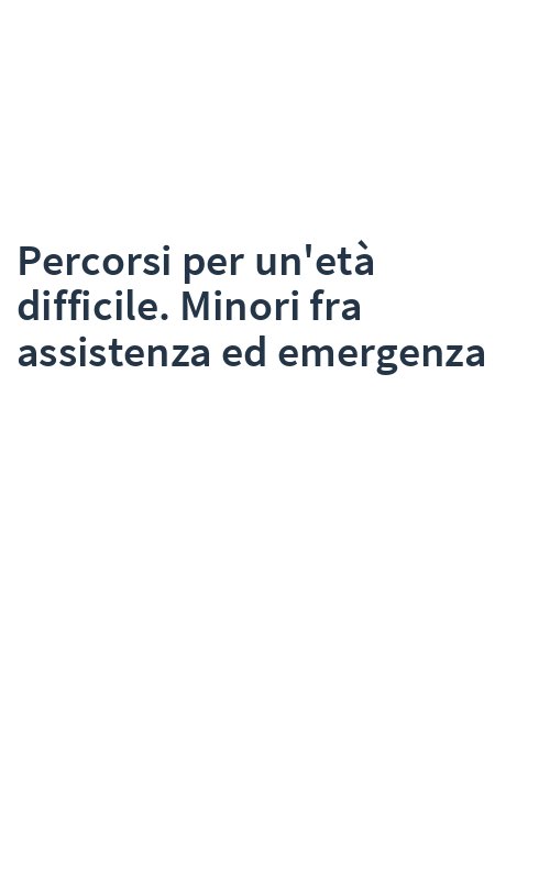 Percorsi per un'età difficile. Minori fra assistenza ed emergenza