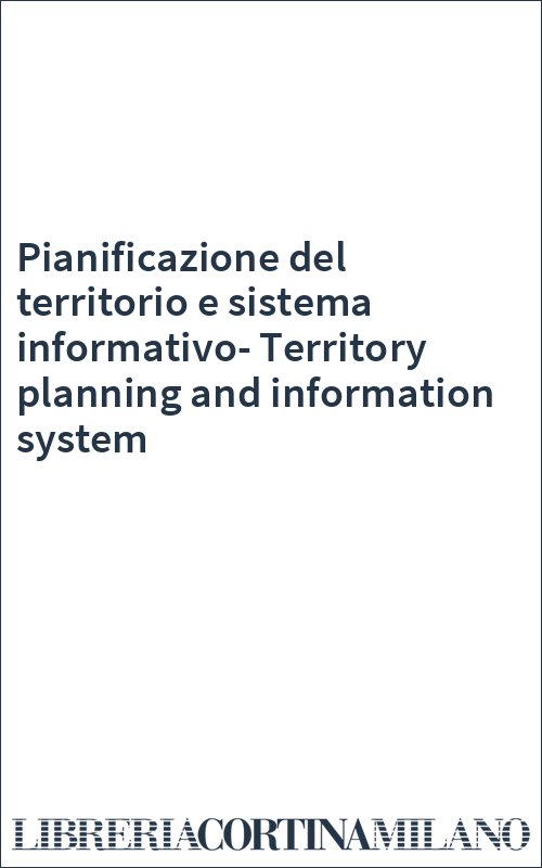 Pianificazione del territorio e sistema informativo-Territory planning and information system