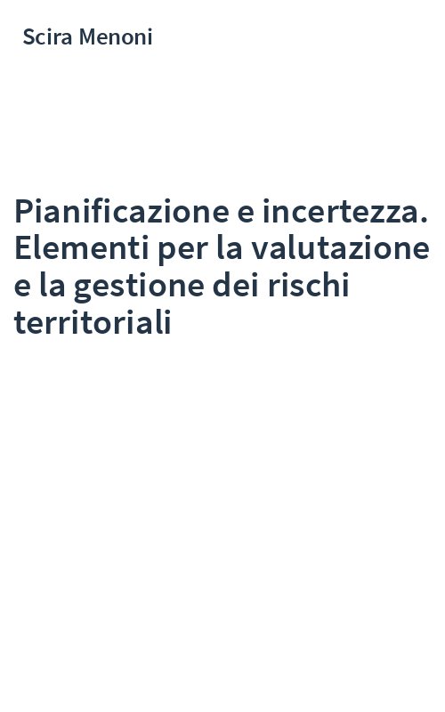 Pianificazione e incertezza. Elementi per la valutazione e la gestione dei rischi territoriali