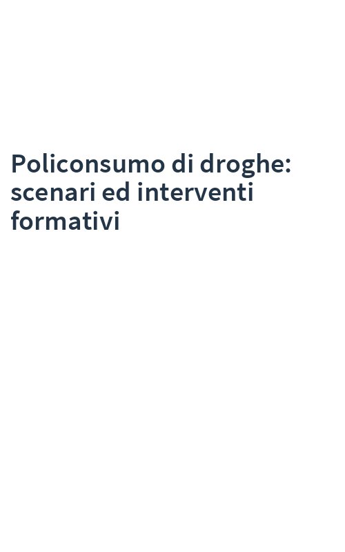 Policonsumo di droghe: scenari ed interventi formativi