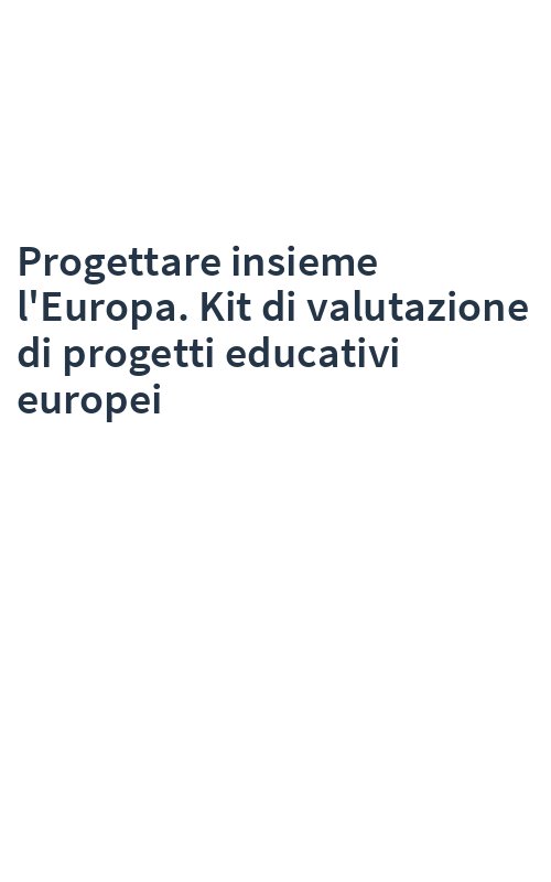 Progettare insieme l'Europa. Kit di valutazione di progetti educativi europei