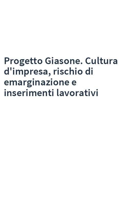 Progetto Giasone. Cultura d'impresa, rischio di emarginazione e inserimenti lavorativi