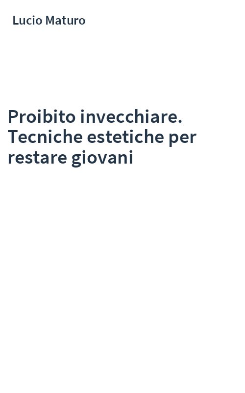 Proibito invecchiare. Tecniche estetiche per restare giovani