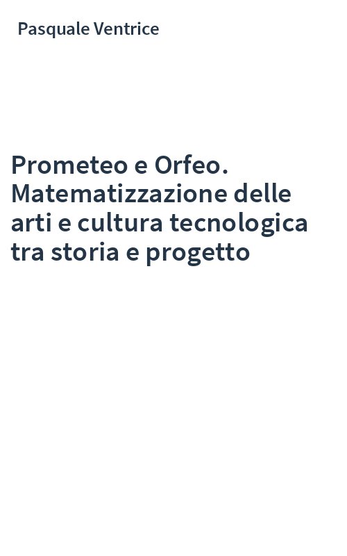 Prometeo e Orfeo. Matematizzazione delle arti e cultura tecnologica tra storia e progetto