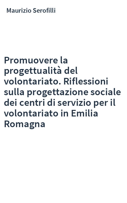 Promuovere la progettualità del volontariato. Riflessioni sulla progettazione sociale dei centri di servizio per il volontariato in Emilia Romagna
