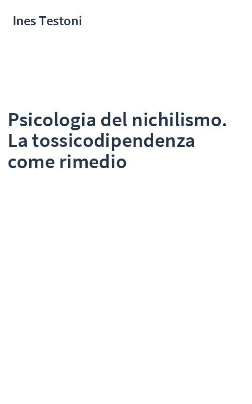 Psicologia del nichilismo. La tossicodipendenza come rimedio