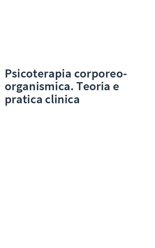 Psicoterapia corporeo-organismica. Teoria e pratica clinica