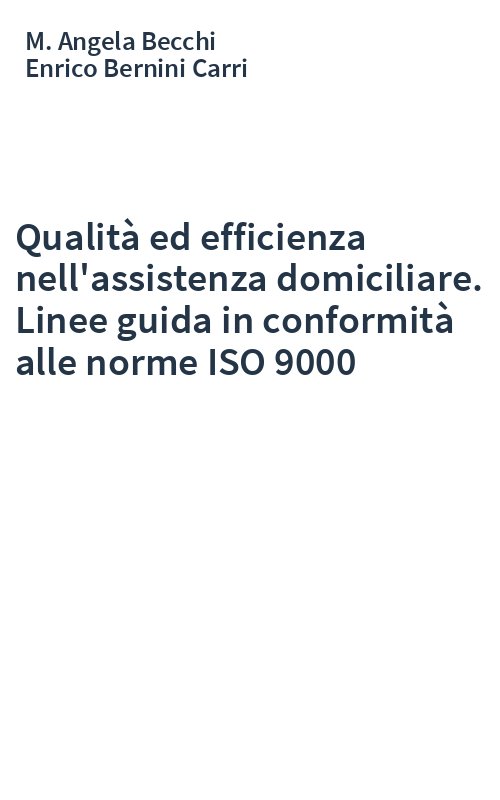 Qualità ed efficienza nell'assistenza domiciliare. Linee guida in conformità alle norme ISO 9000
