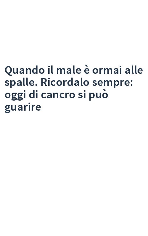 Quando il male è ormai alle spalle. Ricordalo sempre: oggi di cancro si può guarire